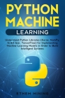 Python Machine Learning: Understand Python Libraries (Keras, NumPy, Scikit-lear, TensorFlow) for Implementing Machine Learning Models in Order Cover Image