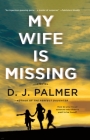 My Wife Is Missing: A Novel By D.J. Palmer Cover Image