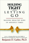 Holding Tight-Letting Go: Raising Healthy Kids in Anxioustimes Cover Image