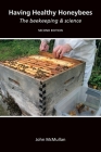 Having Healthy Honeybees The beekeeping & science By John McMullan Cover Image
