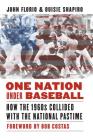 One Nation Under Baseball: How the 1960s Collided with the National Pastime By John Florio, Ouisie Shapiro, Bob Costas (Foreword by) Cover Image