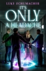 It's Only a Headache By Luke M. Schumacher Cover Image