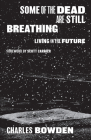 Some of the Dead Are Still Breathing: Living in the Future By Charles Bowden Cover Image
