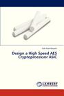 Design a High Speed AES Cryptoprocessor ASIC By Sharif Hossain Fakir Cover Image