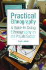 Practical Ethnography: A Guide to Doing Ethnography in the Private Sector Cover Image
