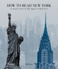 How to Read New York: A Crash Course in Big Apple Architecture By Will Jones Cover Image