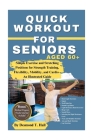 Quick Workout for Seniors Age 60+: Simple Exercise and Stretching Positions for Strength Training, Flexibility, Mobility, and Cardio - An Illustrated (Fitness for Life) Cover Image