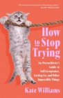 How to Stop Trying: An Overachiever’s Guide to Self-Acceptance, Letting Go, and Other Impossible Things Cover Image