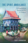 The Spirit Ambulance: Choreographing the End of Life in Thailand (California Series in Public Anthropology #49) By Scott Stonington Cover Image