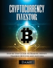 Cryptocurrency Investor: Step by Step Guide to Making Money Trading Bitcoin and Altcoin By Damy Cover Image