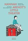 Hannah Arendt's Little Theater (Plato & Co.) By Marion Muller-Colard, Clemence Pollet (Illustrator), Anna Street (Translator) Cover Image