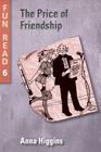 The Price of Friendship: - easy reader for teenage with reading difficulties By Anna Higgins Cover Image