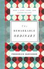 The Remarkable Ordinary: How to Stop, Look, and Listen to Life By Frederick Buechner Cover Image