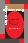 Conceiving Normalcy: Rhetoric, Law, and the Double Binds of Infertility (Rhetoric Culture and Social Critique) Cover Image