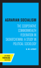 Agrarian Socialism: The Cooperative Commonwealth Federation in Saskatchewan: A Study in Political Sociology Cover Image