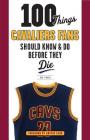 100 Things Cavaliers Fans Should Know & Do Before They Die (100 Things...Fans Should Know) By Bob Finnan, Austin Carr (Foreword by) Cover Image