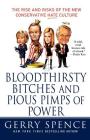 Bloodthirsty Bitches and Pious Pimps of Power: The Rise and Risks of the New Conservative Hate Culture By Gerry Spence Cover Image