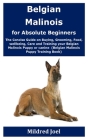 Belgian Malinois for Absolute Beginners: The Concise Guide on Buying, Grooming, Food, wellbeing, Care and Training your Belgian Malinois Puppy or cani By Mildred Joel Cover Image