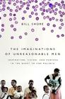 The Imaginations of Unreasonable Men: Inspiration, Vision, and Purpose in the Quest to End Malaria Cover Image