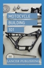 Motorcycle Building 101: Everything You Need To Know About Motorcycle Dynamo By Lancer Publishing Cover Image