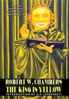 The King in Yellow: Special Edition By Robert W. Chambers, H. P. Lovecraft, Ambrose Bierce Cover Image