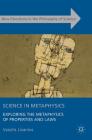 Science in Metaphysics: Exploring the Metaphysics of Properties and Laws (New Directions in the Philosophy of Science) By Vassilis Livanios Cover Image