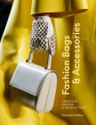 Fashion Bags and Accessories: Creative Design and Production By Darla-Jane Gilroy Cover Image