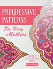 Progressive Patterns - For Busy Mothers: Adult Colouring Book By Nikk Nakk Designs, Niki Palmer (Created by), Ros Tulleners (Created by) Cover Image