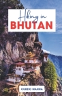 Hiking in Bhutan 2024: A Comprehensive Guide to Explore Iconic Trails in Bhutan - Unveiling the Majesty of the Himalayas, Paro Valley, Bumtha By Curzio Manna Cover Image