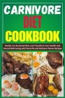 Carnivore Diet Cookbook: Revisit our Ancestral Diet, and Transform Your Health and Overall Well-being with Flavorful and Nutrient-Dense Recipes (Cookbooks) By Darren Ruiz Cover Image