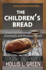The Children's Bread: Accessing Faith-Based Economics and Personal Wealth by Unlocking Whole Life Stewardship By Hollis L. Green Cover Image