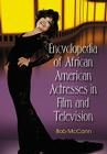 Encyclopedia of African American Actresses in Film and Television By Bob McCann Cover Image