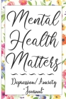 Mental Health Matters Depression/Anxiety Journal: Sleep track, Medication Log, Self Care Log By Mindful Press Cover Image