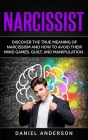 Narcissist: Discover the true meaning of narcissism and how to avoid their mind games, guilt, and manipulation By Daniel Anderson Cover Image