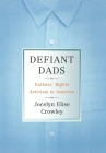 Defiant Dads By Jocelyn Elise Crowley Cover Image
