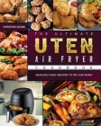 The Ultimate Uten Air Fryer Cookbook: Amazingly Easy Recipes to Fry and Roast By Christine Kouba Cover Image