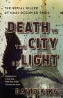 Death in the City of Light: The Serial Killer of Nazi-Occupied Paris Cover Image