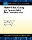 Methods for Mining and Summarizing Text Conversations (Synthesis Lectures on Data Management) By Giuseppe Carenini, Raymond Ng, Gabriel Murray Cover Image