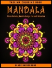 Mandala: Stress Relieving Mandala Designs For Adult Relaxation - An Adult Coloring Book with Stress Relieving Mandala Designs o By Taslima Coloring Books Cover Image