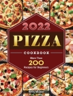 Pizza Cookbook 2022: More Than 200 Recipes for Beginners By Betty Mishler Cover Image