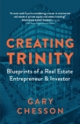 Creating Trinity: Blueprints of a Real Estate Entrepreneur & Investor By Gary Chesson Cover Image