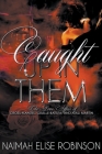 Caught Up In Them: The Love Affair of Cross Manuel, Giselle Batista, and Atali Martin By Naimah Elise Robinson Cover Image