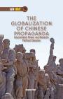 The Globalization of Chinese Propaganda: International Power and Domestic Political Cohesion (Asia Today) By K. Edney Cover Image