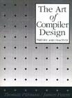 The Art of Compiler Design: Theory and Practice Cover Image