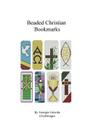 Beaded Christian Bookmarks: Bead Patterns by GGsDesigns By Georgia Grisolia Cover Image