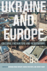 Ukraine and Europe: Cultural Encounters and Negotiations By Giovanna Brogi Bercoff (Editor), Marko Pavlyshyn (Editor), Serhii Plokhy (Editor) Cover Image