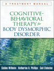 Cognitive-Behavioral Therapy for Body Dysmorphic Disorder: A Treatment Manual Cover Image
