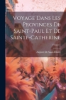 Voyage Dans Les Provinces De Saint-Paul Et De Sainte-Catherine; Volume 1 By Auguste De Saint-Hilaire Cover Image