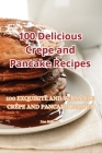 100 Delicious Crepe and Pancake Recipes Cover Image