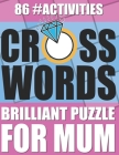 Crosswords Brilliant Puzzle For Mum 86 #Activiies: Brain Exercises to Help Keep Mentally Sharp Strong and Health By Birch Hester Cover Image